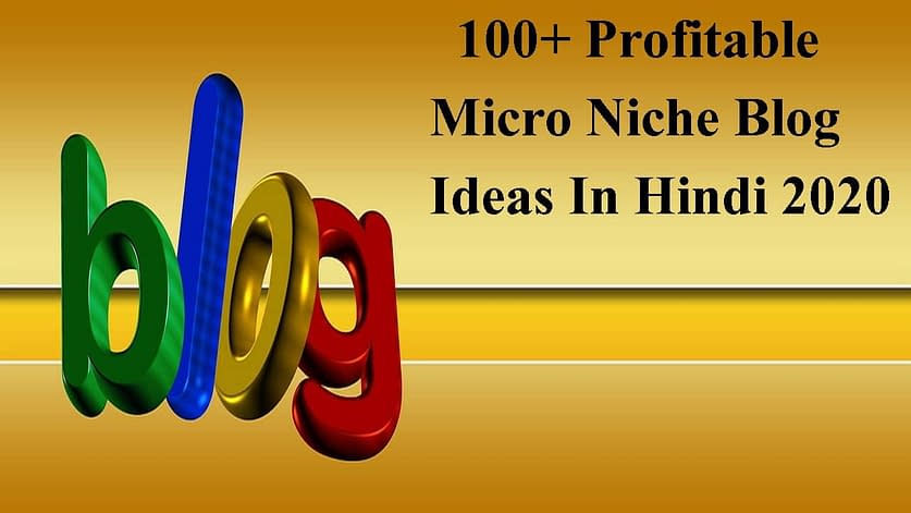 100+ Profitable Micro Niche Blog Ideas In Hindi 2020